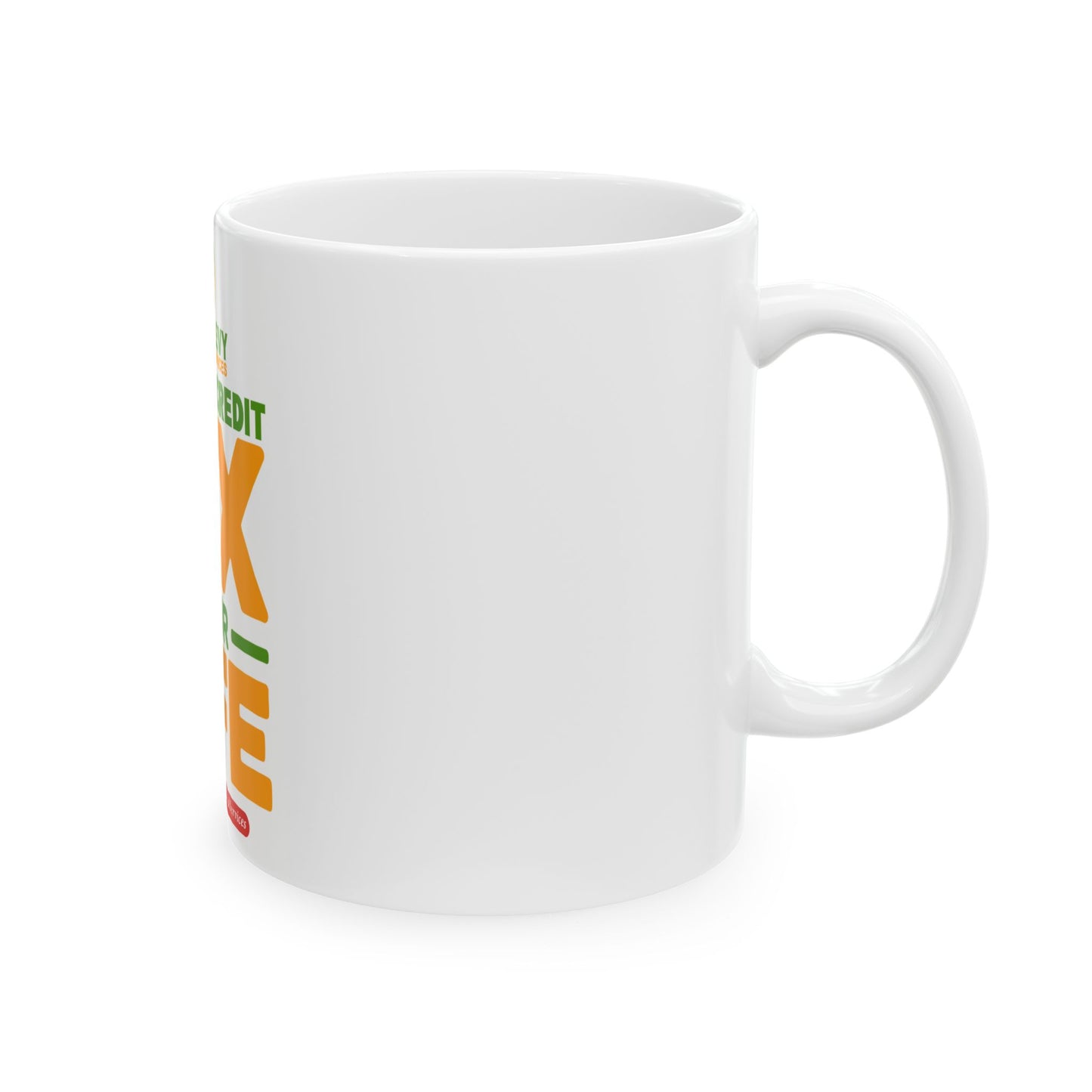 Fix Your Credit Fix Your Life Ceramic Mug – Motivational Financial Coaching Coffee Cup (11oz/15oz)