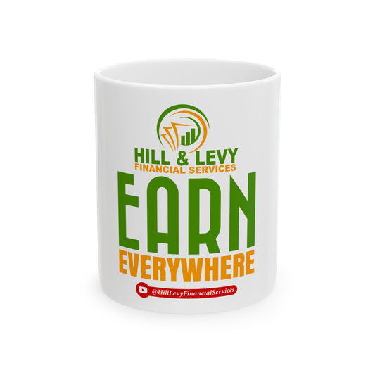 Earn Everywhere Ceramic Mug — Hill & Levy Financial Services Branded Coffee Cup (11oz, 15oz)