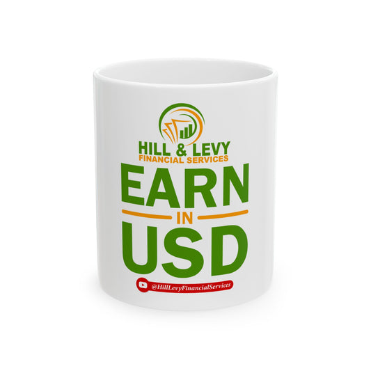 Earn in USD Ceramic Mug — Hill & Levy Financial Services Branded Coffee Cup (11oz/15oz)